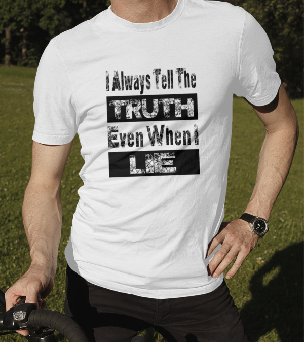 White Lie Party I Always Tell The Truth Even When I Lie T-Shirt