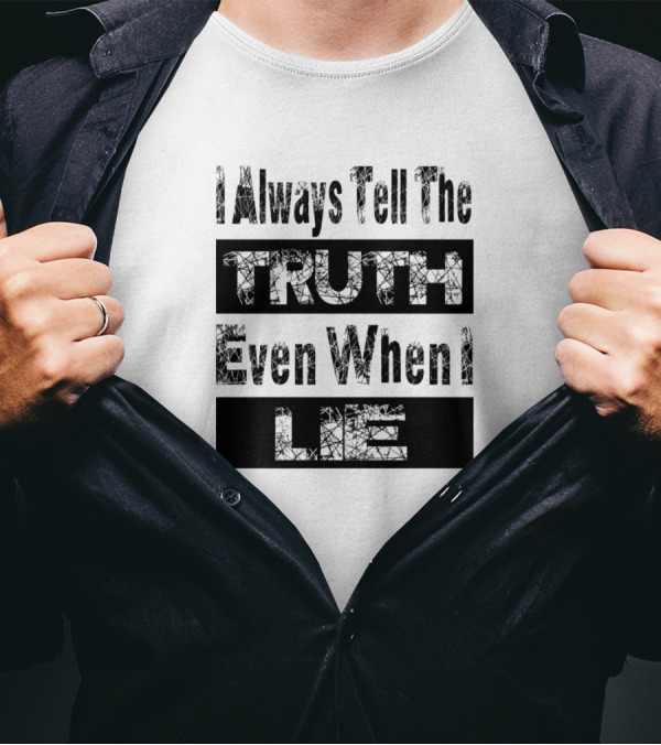 White Lie Party I Always Tell The Truth Even When I Lie T-Shirt