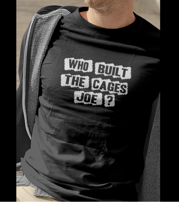 Who Built The Cages Joe Question Black T-Shirt