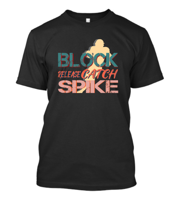 BLOCK RELEASE CATCH SPIKE Volleyball Text T-Shirt