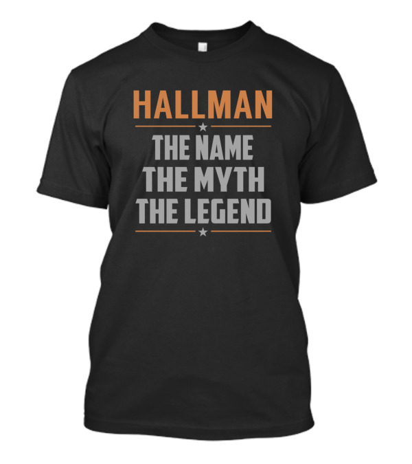 Hallman The Name The Myth The Legend T-Shirt