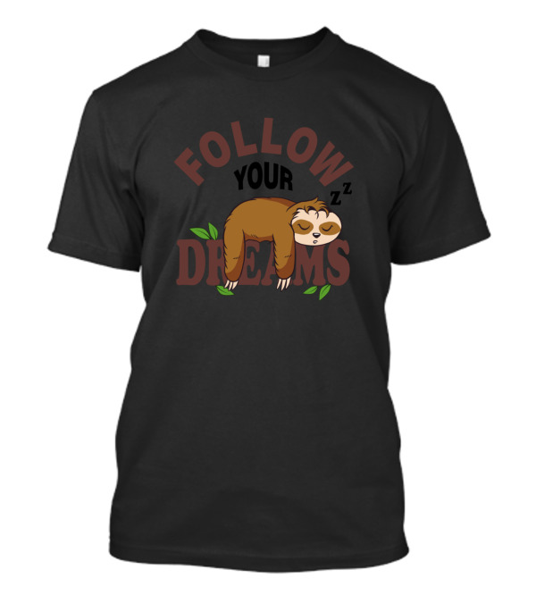 FOLLOW YOUR DREAMS Lazy Sleeping Sloth Zzz T-Shirt