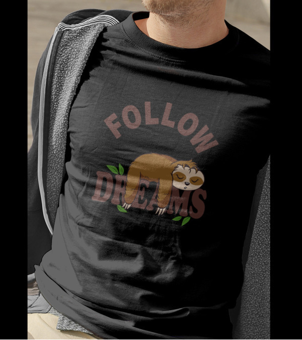 FOLLOW YOUR DREAMS Lazy Sleeping Sloth Zzz T-Shirt