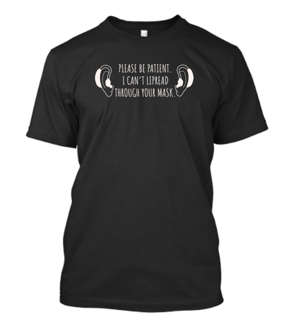 Please Be Patient I Can't Lipread Through Your Mask Ears T-Shirt