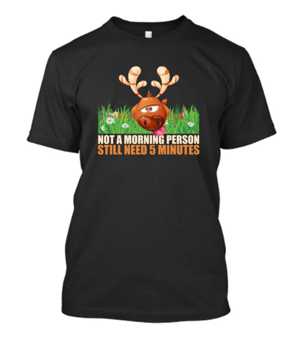 Not A Morning Person Still Need 5 Minutes Reindeer Grouch T-Shirt
