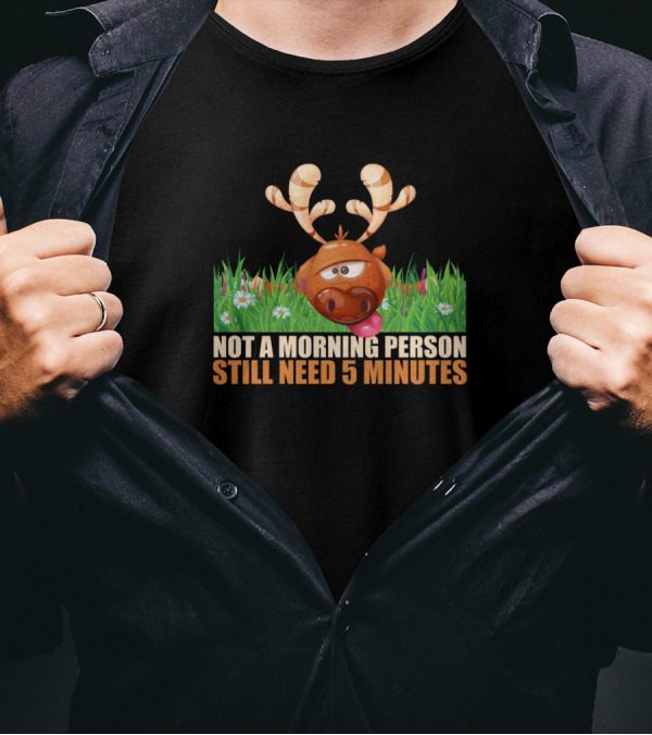 Not A Morning Person Still Need 5 Minutes Reindeer Grouch T-Shirt