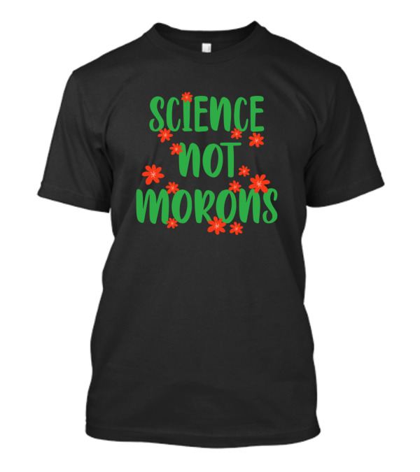 Science Not Morons Floral Text T-Shirt