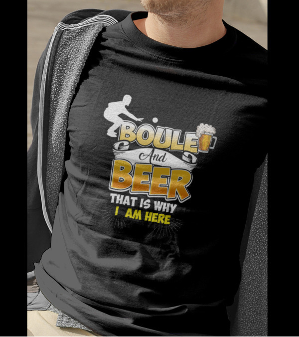 Boule And Beer That Is Why I Am Here Beverage T-Shirt