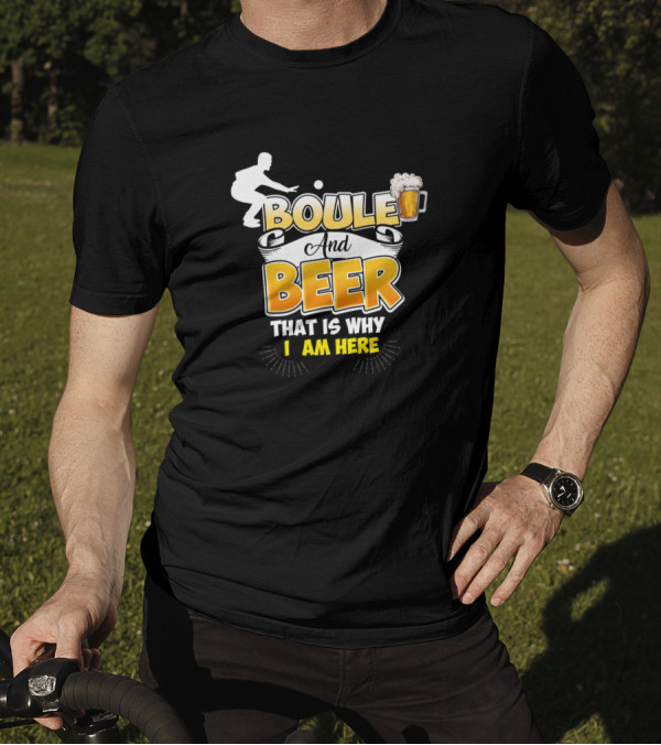 Boule And Beer That Is Why I Am Here Beverage T-Shirt