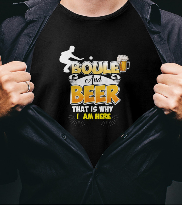 Boule And Beer That Is Why I Am Here Beverage T-Shirt
