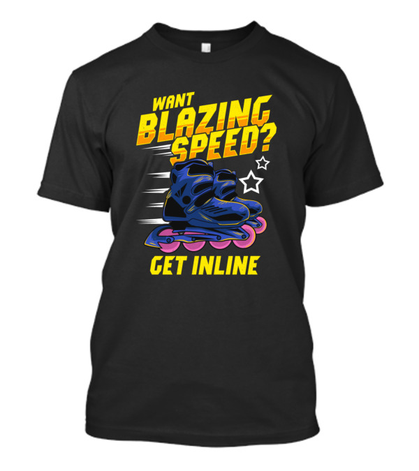 Want Blazing Speed Get Inline Cool Skating Skater T-Shirt