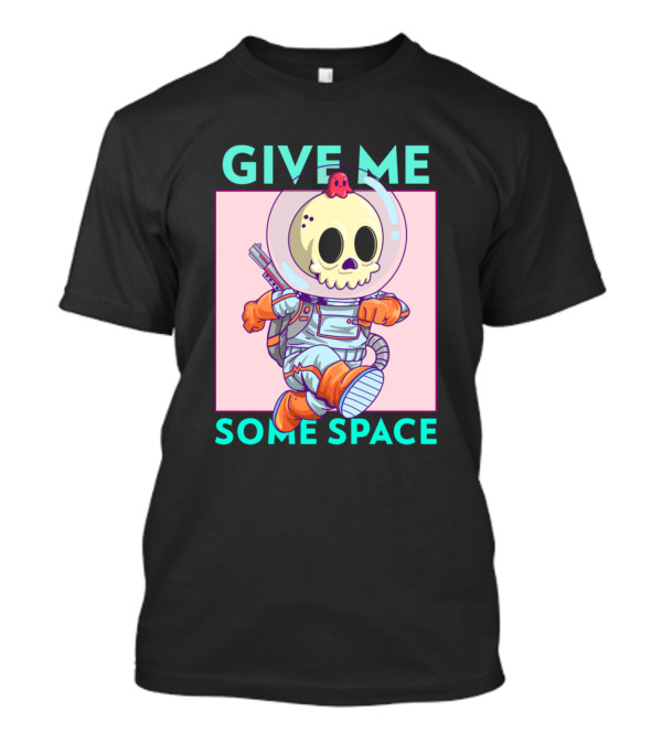 GIVE ME SOME SPACE SKULL SPACEMAN T-Shirt