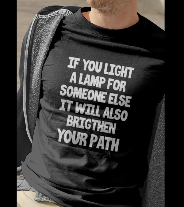 If You Light A Lamp For Someone Else It Will Also Brighten Your Path Buddha T-Shirt