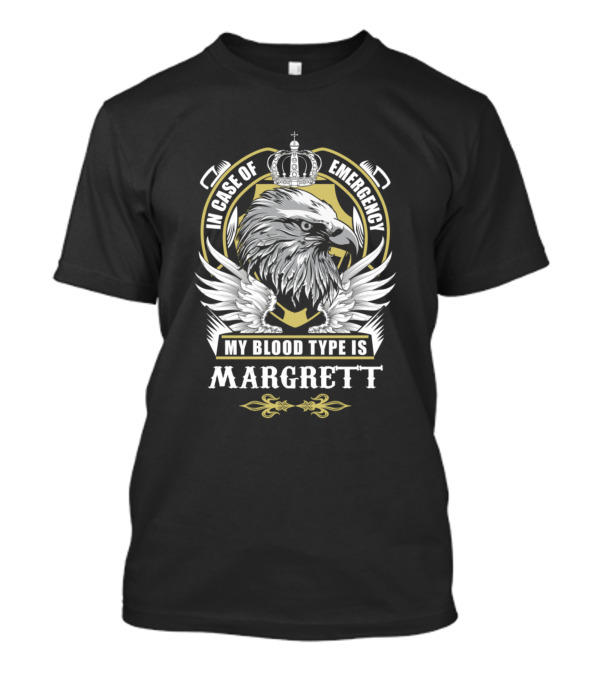 In Case Of Emergency My Blood Type Is Margrett Eagle Crown T-Shirt
