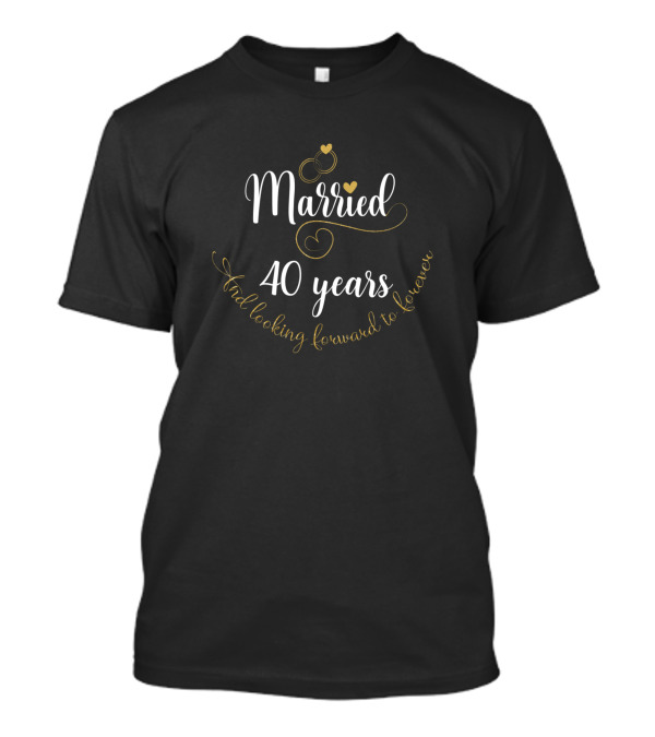 Married 40 Years And Looking Forward To Forever Rings And Hearts T-Shirt