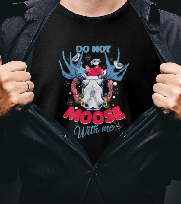 Do Not Moose With Me Funny Christmas Moose Wearing Santa Hat And Scarf Snowflakes And Birds T-Shirt