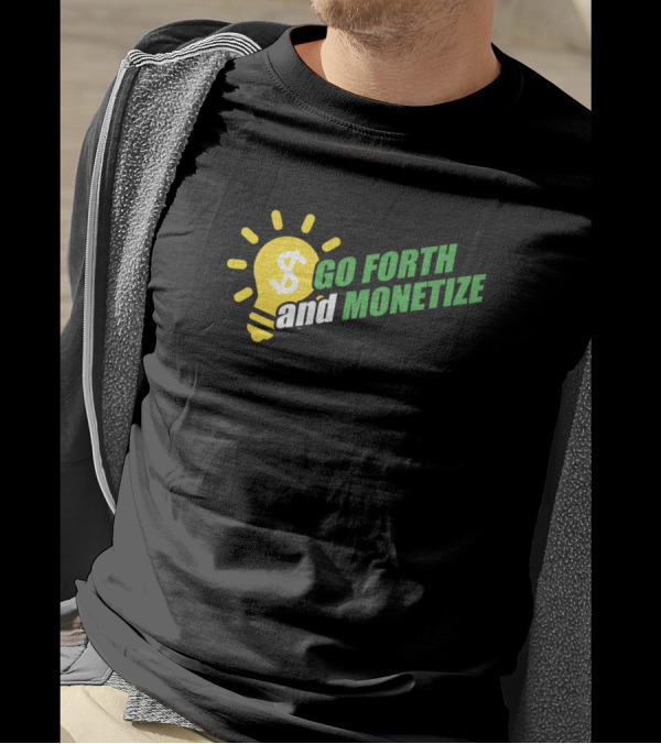 Go Forth And Monetize Dollar Sign Lightbulb Business Capitalism T-Shirt