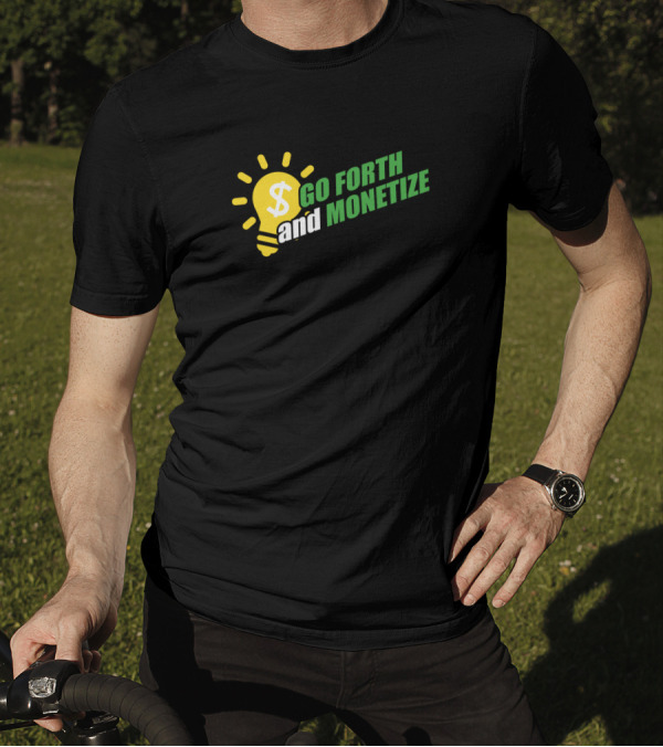 Go Forth And Monetize Dollar Sign Lightbulb Business Capitalism T-Shirt