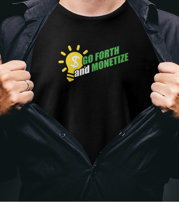 Go Forth And Monetize Dollar Sign Lightbulb Business Capitalism T-Shirt