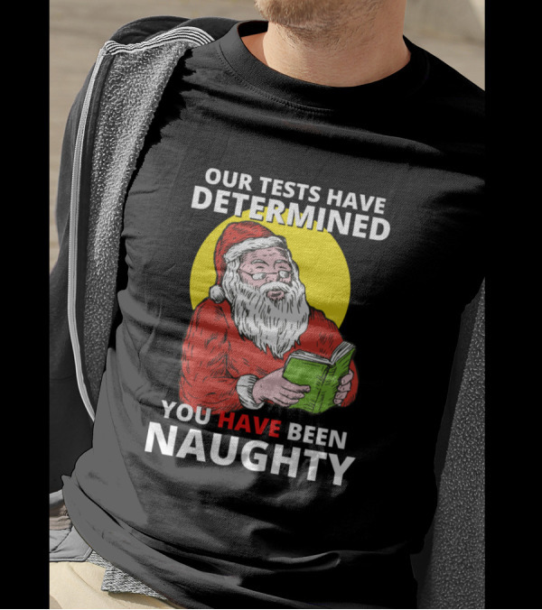 Our Tests Have Determined You Have Been Naughty Santa Reading Book T-Shirt