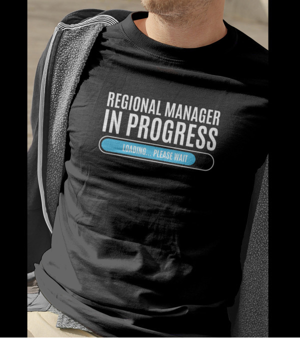 Regional Manager In Progress Loading Please Wait T-Shirt