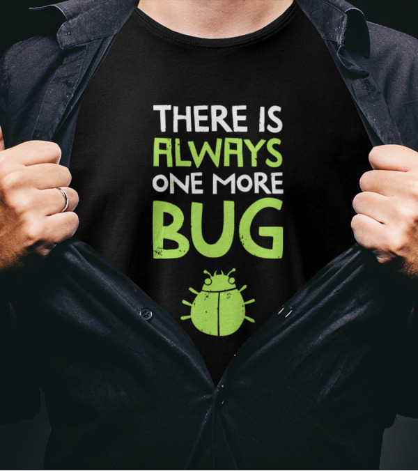 THERE IS ALWAYS ONE MORE BUG Green Insect T-Shirt