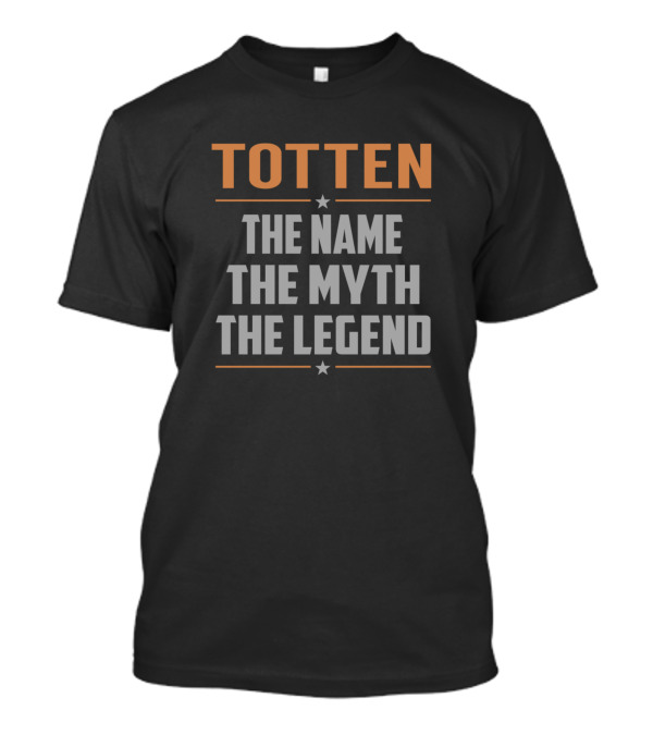 Totten The Name The Myth The Legend T-Shirt
