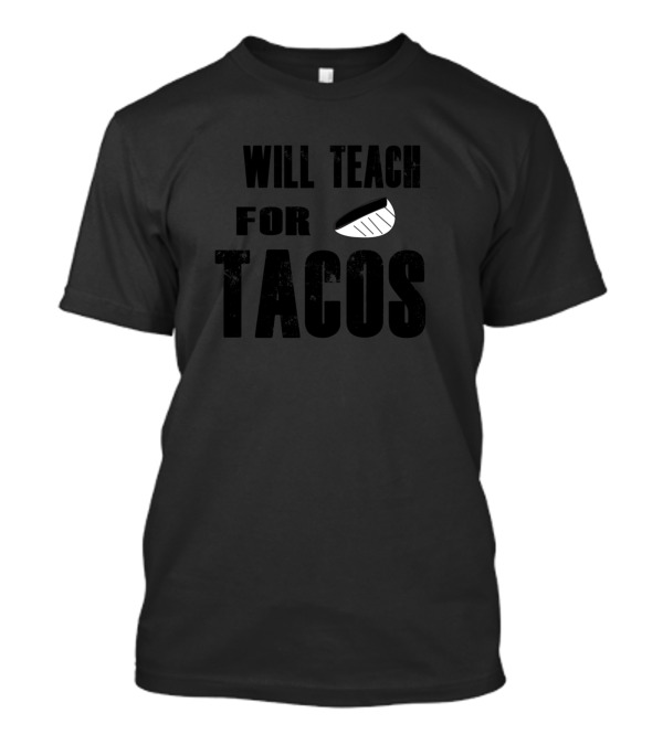 WILL TEACH FOR TACOS T-Shirt