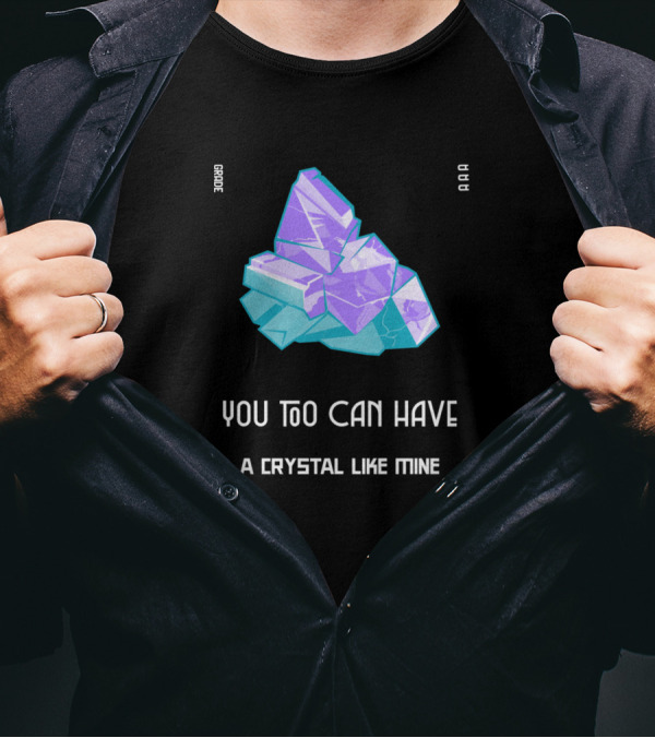 Grade AAA You Too Can Have A Crystal Like Mine T-Shirt