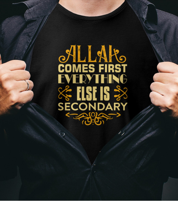 ALLAH Comes First Everything Else Is Secondary Islamic Priority T-Shirt