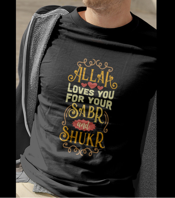Allah Loves You For Your Sabr And Shukr With Heart Motifs And Decorative Elements T-Shirt