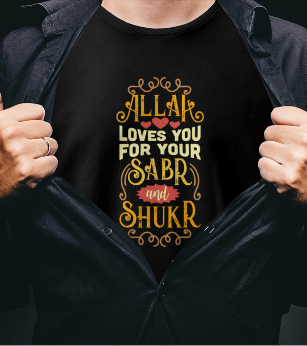 Allah Loves You For Your Sabr And Shukr With Heart Motifs And Decorative Elements T-Shirt