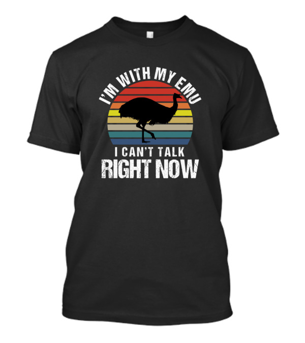 I'm With My Emu I Can't Talk Right Now Retro Silhouette Sarcasm T-Shirt