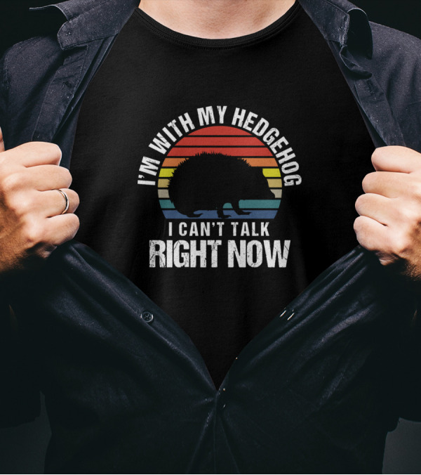I'm With My Hedgehog I Can't Talk Right Now Retro Silhouette Humor T-Shirt