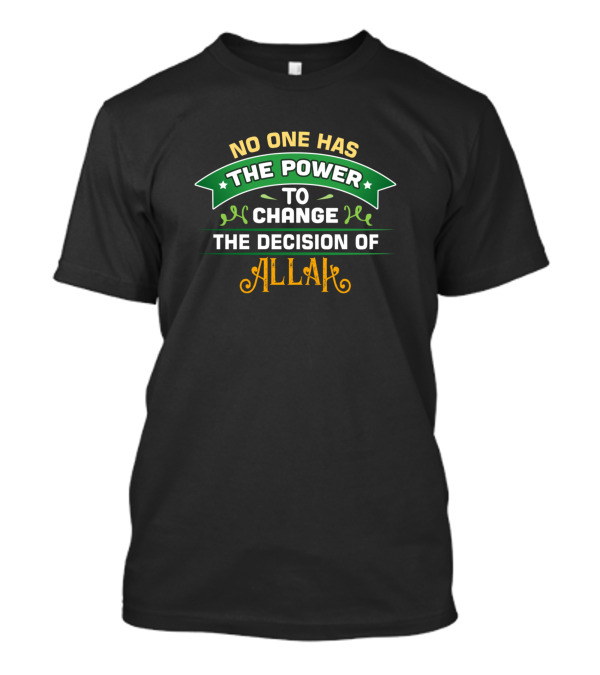 No One Has The Power To Change The Decision Of Allah T-Shirt