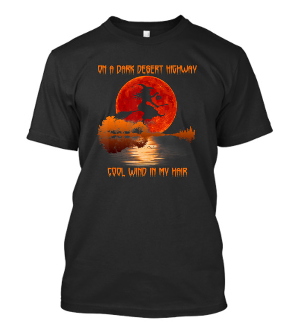 On A Dark Desert Highway Cool Wind In My Hair Witch Silhouette Red Moon Scenic Background T-Shirt