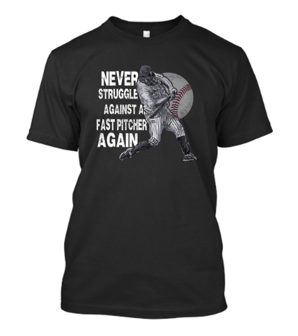 Never Struggle Against A Fast Pitcher Again Baseball Player Swinging T-Shirt