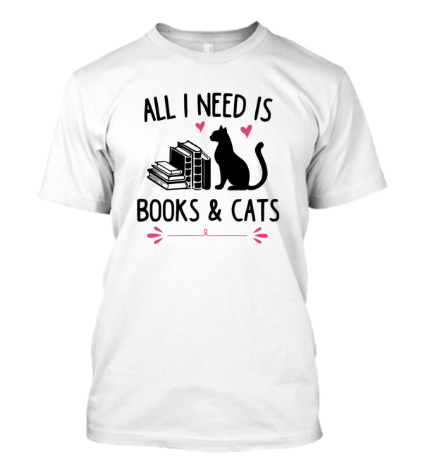 All I Need Is Books And Cats Funny Cat Kitty Hearts T-Shirt