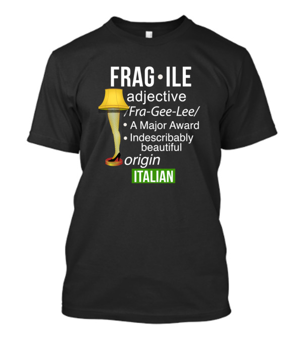 Fragile Adjective Leg Lamp Major Award Indescribably Beautiful Italian Origin T-Shirt