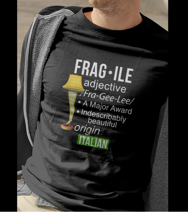 Fragile Adjective Leg Lamp Major Award Indescribably Beautiful Italian Origin T-Shirt