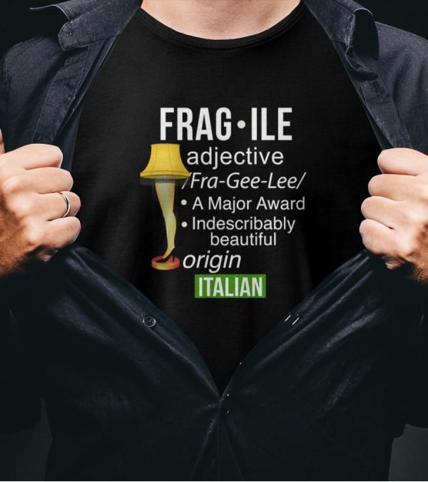 Fragile Adjective Leg Lamp Major Award Indescribably Beautiful Italian Origin T-Shirt