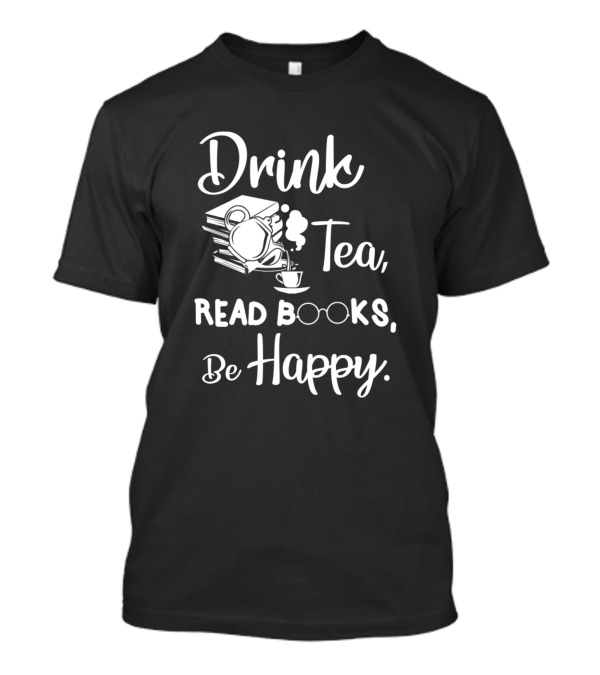 Drink Tea Read Books Be Happy Geeky Book Worm Teapot Glasses Stack T-Shirt