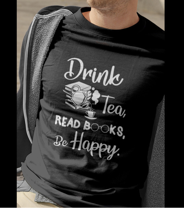 Drink Tea Read Books Be Happy Geeky Book Worm Teapot Glasses Stack T-Shirt