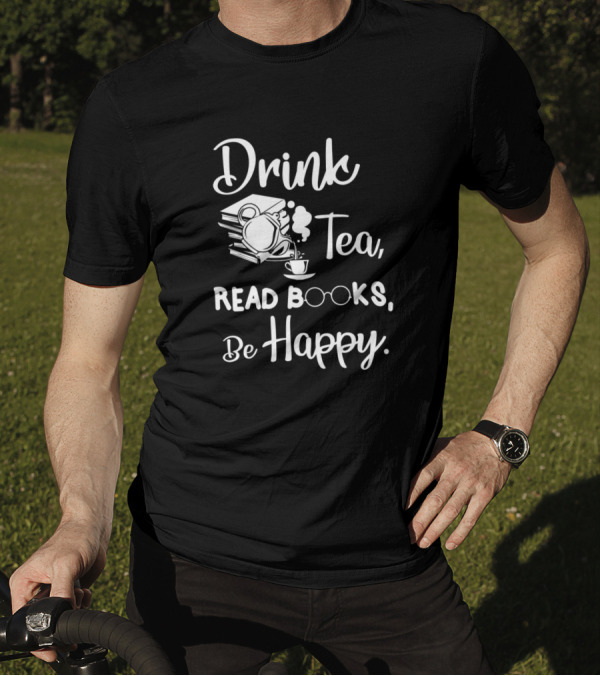 Drink Tea Read Books Be Happy Geeky Book Worm Teapot Glasses Stack T-Shirt