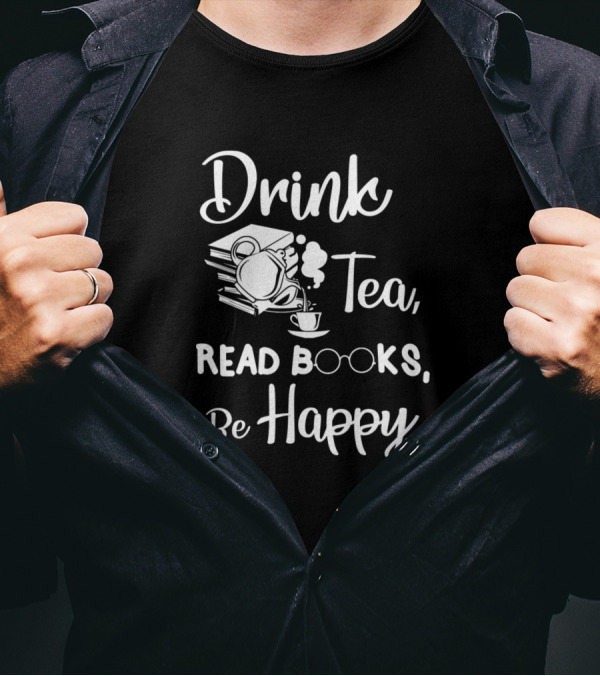 Drink Tea Read Books Be Happy Geeky Book Worm Teapot Glasses Stack T-Shirt
