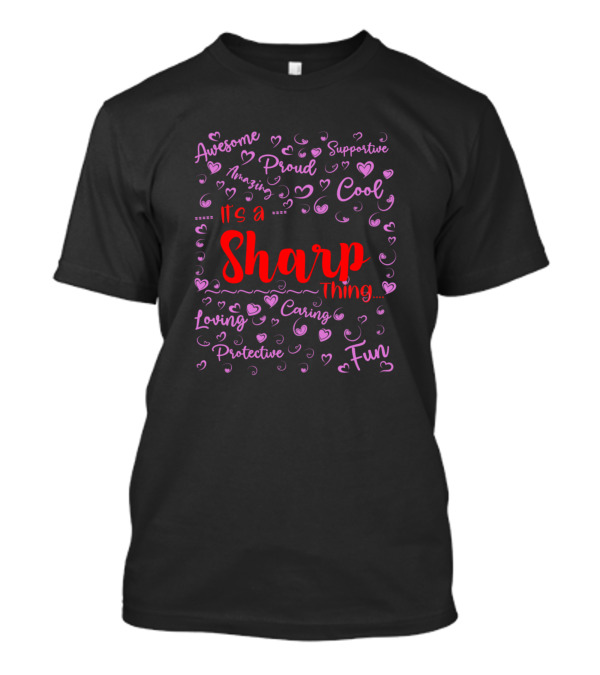 Awesome Amazing Proud Supportive Cool It's A Sharp Thing Loving Caring Protective Fun T-Shirt