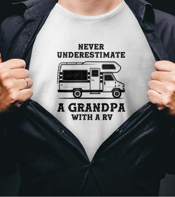 NEVER UNDERESTIMATE A GRANDPA WITH A RV T-Shirt