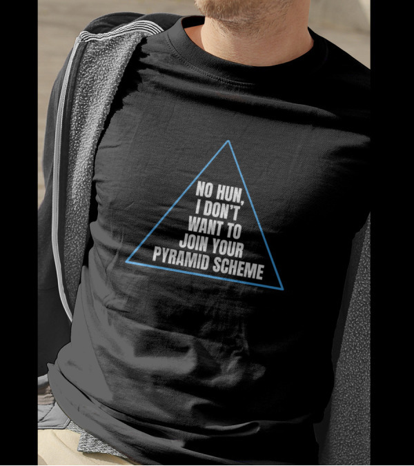 No Hun I Don't Want To Join Your Pyramid Scheme Triangle T-Shirt