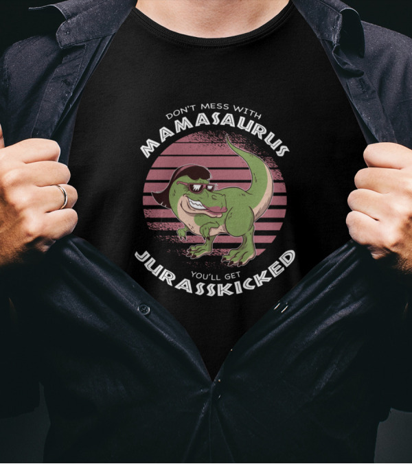 Don't Mess With Mamasaurus You'll Get Jurasskicked Retro Dinosaur T-Shirt