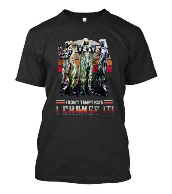I Don't Tempt Fate I Change It Mythical Trinity Power Stance T-Shirt